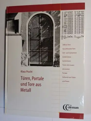 Pracht *, Klaus: TÜREN, PORTALE UND TORE AUS METALL. Offene Tore - Geschlossene Tore - Hof- und Gartentore - Zufahrtstore - Gartentüren - Türen mit Zusatzelementen  - Portale - Verbund von Türen und Toren. 