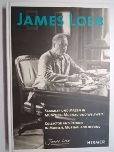 Mayer, Hermann und Brigitte Salmen: JAMES LOEB *. SAMMLER UND MÄZEN IN MÜNCHEN, MURNAU UND WELTWEIT // COLLECTOR AND PATRON IN MUNICH. MURNAU AND BEYOND. (James Loeb Gesellschaft e.V.Uffing). 