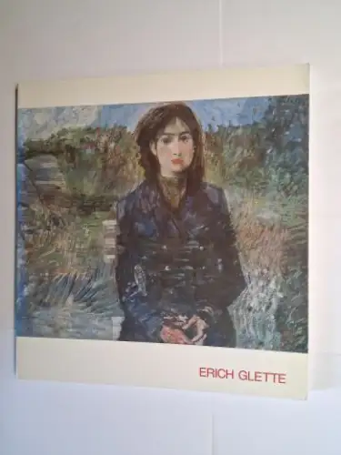 Feuchtmayr (Katalog-Ausstell.), Dr. Inge, Maria Stelzer und Robert Braunmüller (Fotos): Der Maler Erich Glette *. 1896-1980. Ausstellung in der Bayerische Akademie der Schönen Künste München, 17. November 1981 bis 14. Februar 1982. 