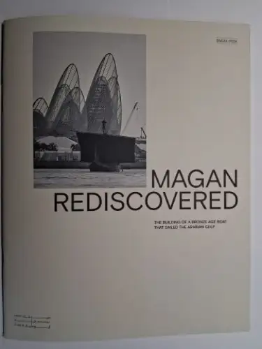 Thesiger, Wilfred and Emily Harris (Fotos): MAGAN REDISCOVERED * - THE BUILDING OF A BRONZE AGE BOAT THAT SAILED THE ARABIAN GULF. + POSTER. 