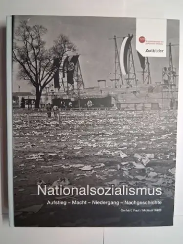 Paul, Gerhard und Michael Wildt: Nationalsozialismus. Aufstieg - Macht - Niedergang - Nachgeschichte *. 