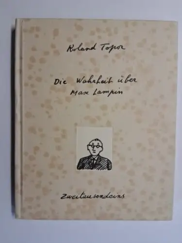 Topor *, Roland: Roland Topor *. Die Wahrheit über Max Lampin. 
