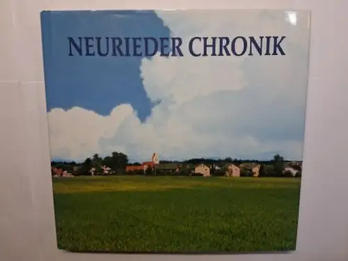 Gottwald, Johannes: NEURIEDER CHRONIK von Johannes Gottwald mit Beiträgen von Günther Baumann, Mathias Rösch, Andrea von Chossy-Klepper, Jutta Giese, Walter Kiesbauer u.v.a. 