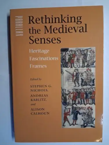 Nichols (Edited by), Stephen, Andreas Kablitz Alison Calhoun a. o: Rethinking the Medieval Senses. Heritage, Fascinations, Frames. PARALLAX RE-VISIONS OF CULTURE AND SOCIETY with contributions. 