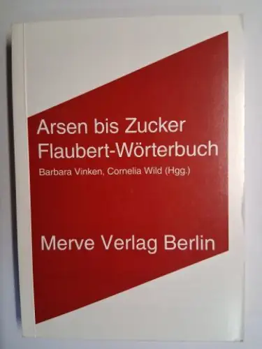 Vinken (Hrsg.), Barbara und Cornelia Wild: Arsen bis Zucker - Flaubert-Wörterbuch. Mit Beiträge. 