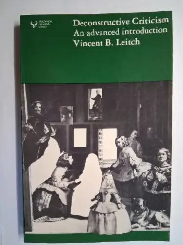 Leitch, Vincent B: Deconstructive Criticism. An advanced introduction. 