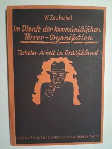 Zeutschel *, W. (Walter Wilhelm): W. Zeutschel *. Im Dienst der kommunistischen Terror-Organisation (Tscheka-Arbeit in Deutschland). 
