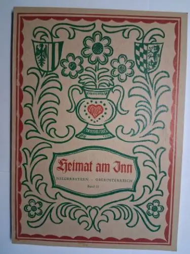 Vierlinger (Hrsg.), Rudolf: Heimat am Inn. Band 10. KULTUR UND GESCHICHTE - NATUR UND LANDSCHAFT AM INN / NIEDERBAYERN - OBERÖSTERREICH. 1985 *. 