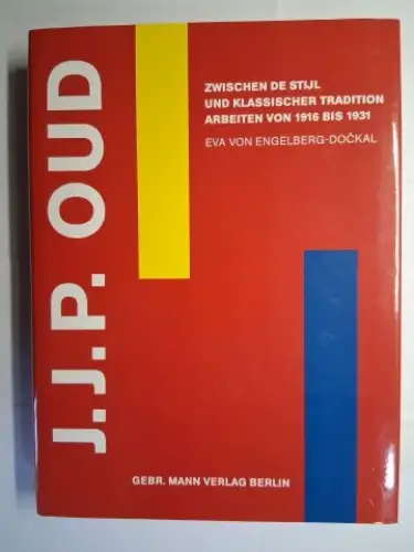 von Engelberg-Dockal, Eva: J.J. P. OUD *. ZWISCHEN DE STIJL UND KLASSISTISCHE TRADITION - ARBEITEN VON 1916 BIS 1931. 