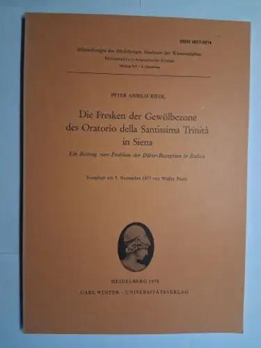 Riedl , Peter Anselm und Walter Paatz: PETER ANSELM RIEDL. Die Fresken der Gewölbezone des Oratorio della Santissima Trinita in Siena *. Ein Beitrag zum Problem der Dürer-Rezeption in Italien. Vorgelegt am 5. November 1977 von Walter Paatz. 