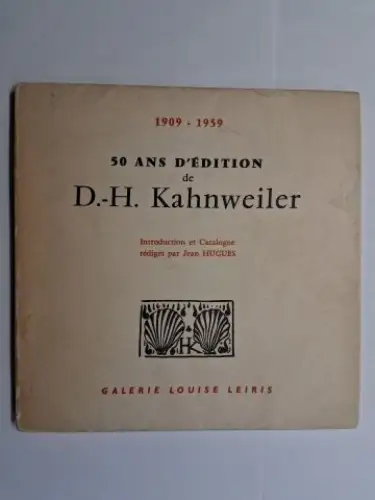 Hugues, Jean: 1909-1959. 50 ANS D`EDITION de D.-H. Kahnweiler. Introduction et Catalogue rédigés par Jean HUGUES. 