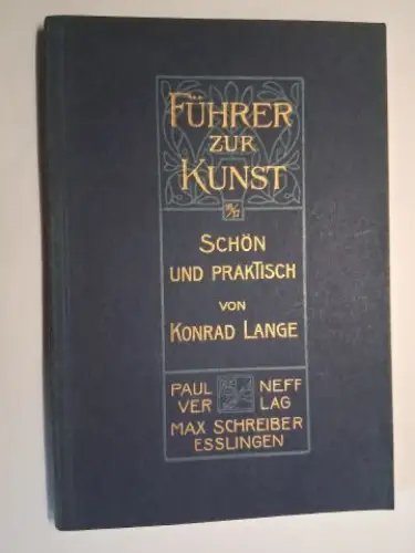 Lange, Konrad und Dr. Herm. Popp (Reihe): SCHÖN UND PRAKTISCH - EINE EINFÜHRUNG IN DIE AESTHETIK DER ANGEWANDTE KÜNSTE von PROFESSOR DR. KONRAD LANGE *. 
