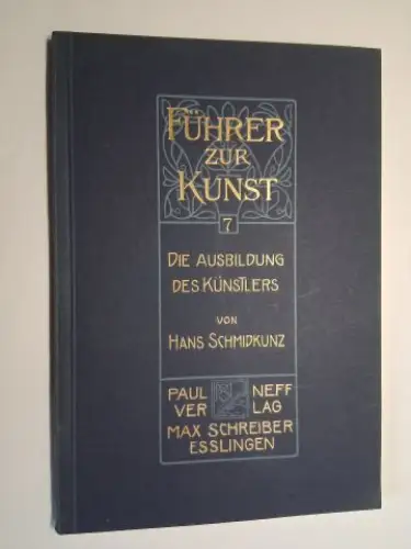 Schmidkunz, Hans und Dr. Herm. Popp (Reihe): DIE AUSBILDUNG DES KÜNSTLERS von HANS SCHMIDKUNZ *. 