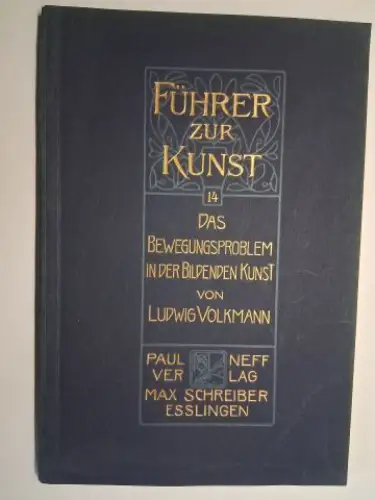 Volkmann, Ludwig und Dr. Herm. Popp (Reihe): DAS BEWEGUNGSPROBLEM IN DER BILDENDEN KUNST von LUDWIG VOLKMANN *. 