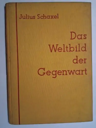 Schaxel *, Julius: Das Weltbild der Gegenwart und seine gesellschaftlichen Grundlagen. 