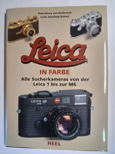 van Hasbroeck, Paul-Henry und Colin Glanfield (Fotos): Leica IN FARBE. Alle Sucherkameras von der Leica 1 bis zur M6. 