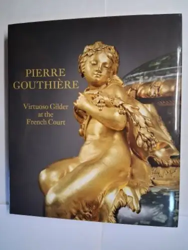 Vignon, Charlotte and Christian Baulez: Pierre Gouthière: Virtuoso Gilder at the French Court. The Frick Collection, New York *. With contributions by. 