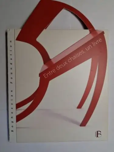 Boghossian *, Jean, Francois de Coninck Sephora Thomas u. a: Entre deux chaises, un livre. Ausstellung / Exposition Foundation Boghossian (Villa Empain, Bruxelles) 1er Mars au 7 Septembre 2014. 