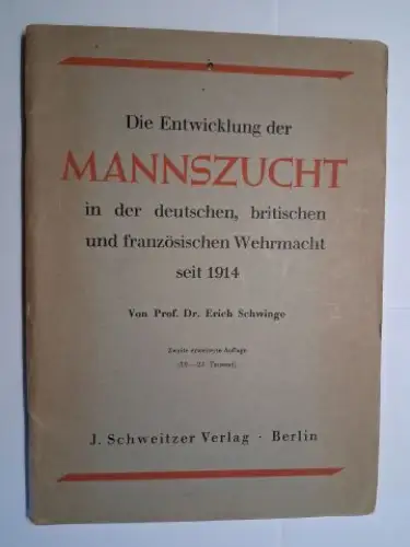Schwinge, Prof. Dr. Erich: Die Entwicklung der Mannszucht in der deutschen, britischen und französischen Wehrmacht seit 1914. Von Prof. Dr. Erich Schwinge *. 