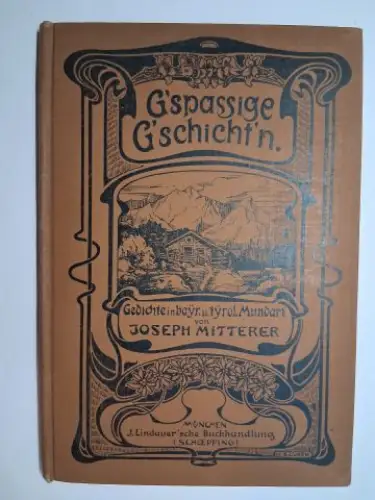 Mitterer, Joseph: G`spassige G`schicht`n. Gedichte in bayerischer und tyroler Mundart von Joseph Mitterer *. Mit Illustrationen von C. G. Luber und Ad. Johnssen. 