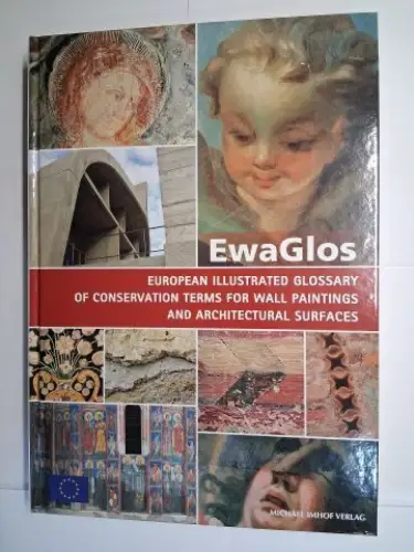 Weyer (Edited by), Angela,  Pilar Roig Picazo / Daniel Pop / JoAnn Cassar and  Aysun Özköse / Jean-Marc Vallet / Ivan Srsa: EwaGlos - EUROPEAN ILLUSTRATED GLOSSARY OF CONSERVATION TERMS FOR WALL PAINTINGS AND ARCHITECTURAL SURFACES *. 