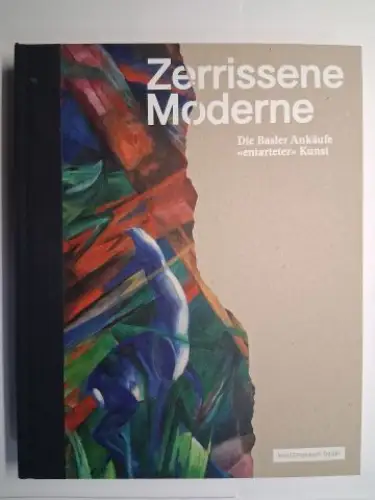 Reifert (Hrsg.), Eva, Tessa Rosebrock  Jasper Warzecha / Laura Wilde u. a: Zerrissene Moderne - Die Basler Ankäufe "entarteter" Kunst. Kunstmuseum Basel *. Mit Beiträge. 