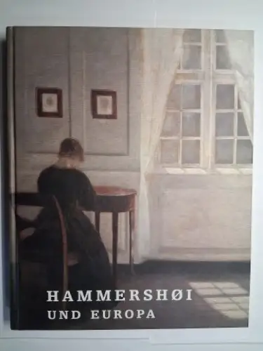 Monrad, Kasper: HAMMERSHOI (Vilhelm Hammershøi) UND EUROPA. EIN DÄNISCHER KÜNSTLER UM 1900. Mit Beiträgen von Maryanne Stevens, Anne Hemkendreis, Peter Nørgaard Larsen, Annette Rosenvold Hvidt.. 
