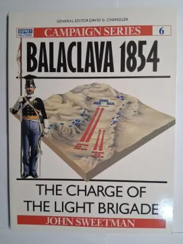 Sweetman, John and David G. Chandler: BALACLAVA 1854 *. THE CHARGE OF THE LIGHT BRIGADE. 