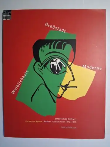Sykora, Katharina: Weiblichkeit Großstadt Moderne. Ernst Ludwig Kirchners Berliner Straßenszenen 1913-1915 *. 