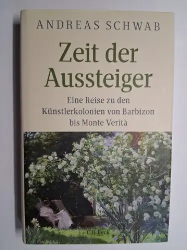 Schwab, Andreas: ZEIT DER AUSSTEIGER. Eine Reise zu den Künstlerkolonien von Barbizon bis Monte Verita. 