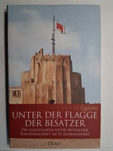 Al-Qasimi *, Sultan Bin Muhammad: UNTER DER FLAGGE DER BESATZER. DIE GOLFSTAATEN (Sharjah und die britische...) UNTER BRITISCHER VORHERRSCHAFT IM 19. JAHRHUNDERT. 