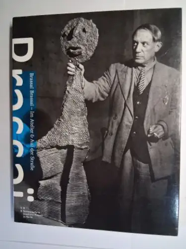 Kittelmann (Einführ.), Udo, Dr. Kyllikki Zacharias (Text) Agnes de Gouvion Saint-Cyr u. a: Brassaï Brassaï *. Im Atelier & Auf der Strasse. 