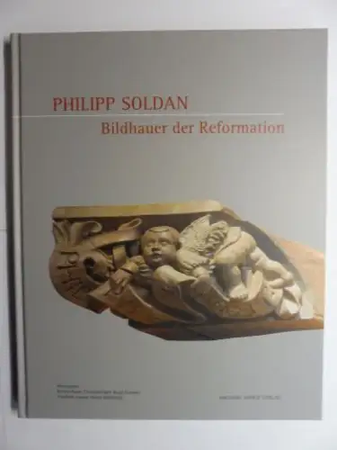 Hauer (Hrsg.), Kirsten,  Christiane Kohl / Birgit Kümmel und  Friedhelm Krause / Heiner Wittekindt: Philipp Soldan - Bildhauer der Reformation *. 