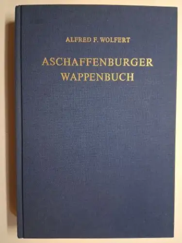 Wolfert, Alfred F., Joachim von Roebel (Zeichnungen) und Helmut Fath (Register): ASCHAFFENBURGER WAPPENBUCH von ALFRED F. WOLFERT *. 