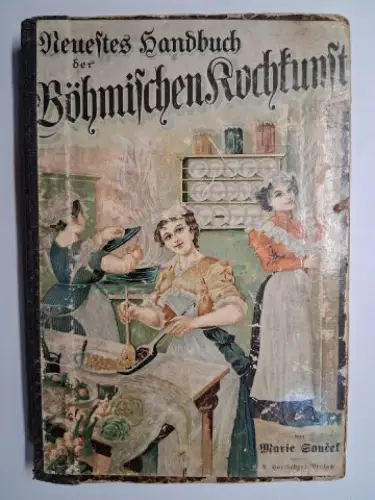 Soucek *, Marie: Neuestes Handbuch der Böhmischen Kochkunst. Eine Sammlung auserlesener, wirklich erprobter u. verläßlicher (1257) Kochrezepte nebst einem reichhaltigen häuslichen Ratgeber. 