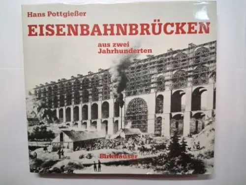 Pottgießer (Pottgiesser), Hans: EISENBAHNBRÜCKEN aus zwei Jahrhunderten. 