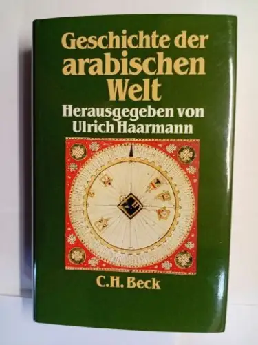 Haarmann (Hrsg.), Ulrich: Geschichte der arabischen Welt. Herausgegeben von Ulrich Haarmann. Unter Mitwirkung von Ulrich Haarmann, Heinz Halm, Barbara Kellner Heinkele, Helmut Mejcher, Tilman Nagel.. 