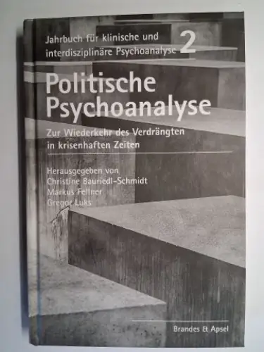 Bauriedl-Schmidt (Hrsg.), Christine, Markus Fellner Gregor Luks u. a: Politische Psychoanalyse. Zur Wiederkehr des Verdrängten in krisenhaften Zeiten. Jahrbuch für klinische und interdisziplinäre Psychoanalyse 2. Mit Beiträge. 