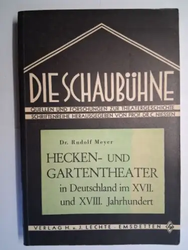 Meyer, Dr. Rudolf und Carl Niessen (Hrsg. Reihe): HECKEN- UND GARTENTHEATER in Deutschland im XVII. und XVIII. Jahrhundert *. 