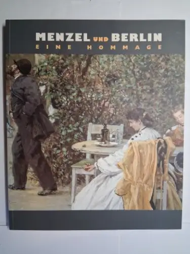 Achenbach, Sigrid: MENZEL UND BERLIN - EINE HOMMAGE. Austellung im Kulturforum Potsdamer Platz, Berlin 11. März - 5. Juni 2005. 