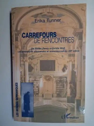 Tunner, Erika und Francoise Retif / Gerard Laudin (Collection): CARREFOURS DE RENCONTRES. De Stefan Zweig à Christa Wolf. Les littératures allemandes et autrichiennes du XXe siècle. 