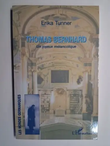 Tunner, Erika und Francoise Retif / Gerard Laudin (Collection): THOMAS BERNHARD. Un joyeux mélancolique *. 