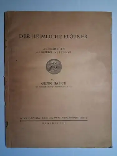Habich, Georg: DER HEIMLICHE FLÖTNER *. SENDSCHREIBEN AN DIREKTOR Dr. J. L. SPONSEL von GEORG HABICH. 