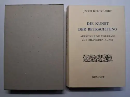 Burckhardt, Jakob (Jacob) und Henning Ritter (Hrsg.): JACOB BURCKHARDT *. DIE KUNST DER BETRACHTUNG - AUFSÄTZE UND VORTRÄGE ZUR BILDENDEN KUNST. 