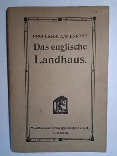 Wienkoop *, Professor A: Das englische Landhaus. Eine Sammlung englischer Hauspläne aus dem Privatbesitz Seiner Majestät des Kaisers. Im Allerhöchsten Auftrage zur Anregung für den.. 