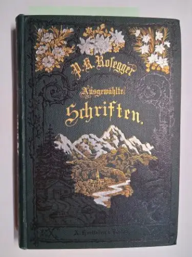 Rosegger, Peter: Der Gottsucher. Ein Roman von P. K. Rosegger * P. K. Rosegger Ausgewählte Schriften. 