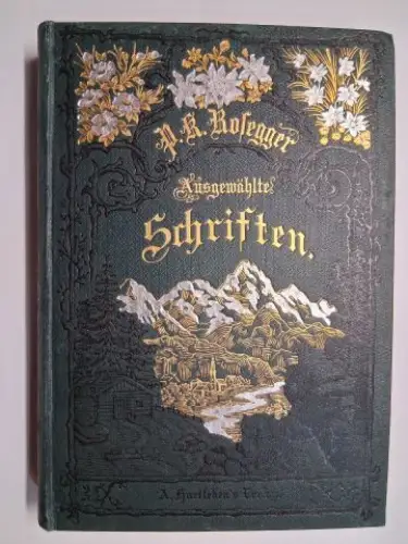 Rosegger, Peter: Martin der Mann. Eine Erzählung von P. K. Rosegger * P. K. Rosegger Ausgewählte Schriften. 