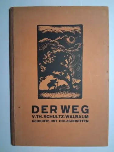 Schultz-Walbaum, Th. (Theodor): DER WEG V. TH. SCHULTZ-WALBAUM *. GEDICHTE MIT FÜNF ORIGINAL-HOLZSCHNITTEN. 