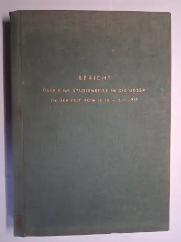 Siemens, Firma,  AEG  Telefunken u. a: BERICHT ÜBER EINE STUDIENREISE IN DIE UDSSR IN DER ZEIT VOM 16.10 - 5.11. 1957. Über eine Reise von 14 Vertretern der Firmen a) Allgemeine Electricitäts-Gesellschaft.  b) Siemens-Schuckertwerke AG. c)...