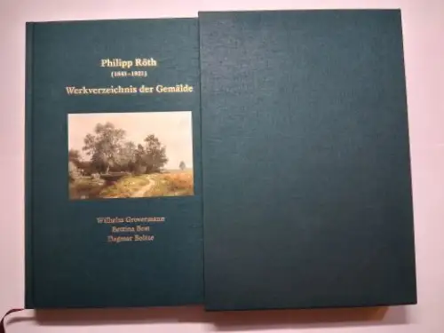 Grovermann, Wilhelm, Bettina Best und Dagmar Boltze: Philipp Röth (1841-1921) * Werkverzeichnis der Gemälde. + AUTOGRAPH (Widmung) von Wilhelm Grovermann (Vorsatz) an e. Münchner Kunsthistoriker. 